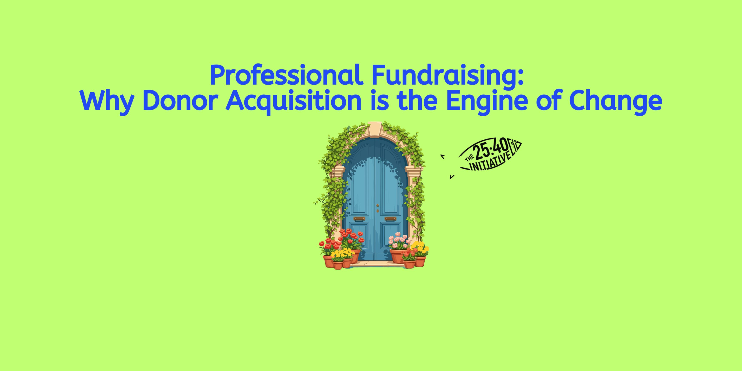 Professional Fundraising: Why Donor Acquisition is the Engine of Change