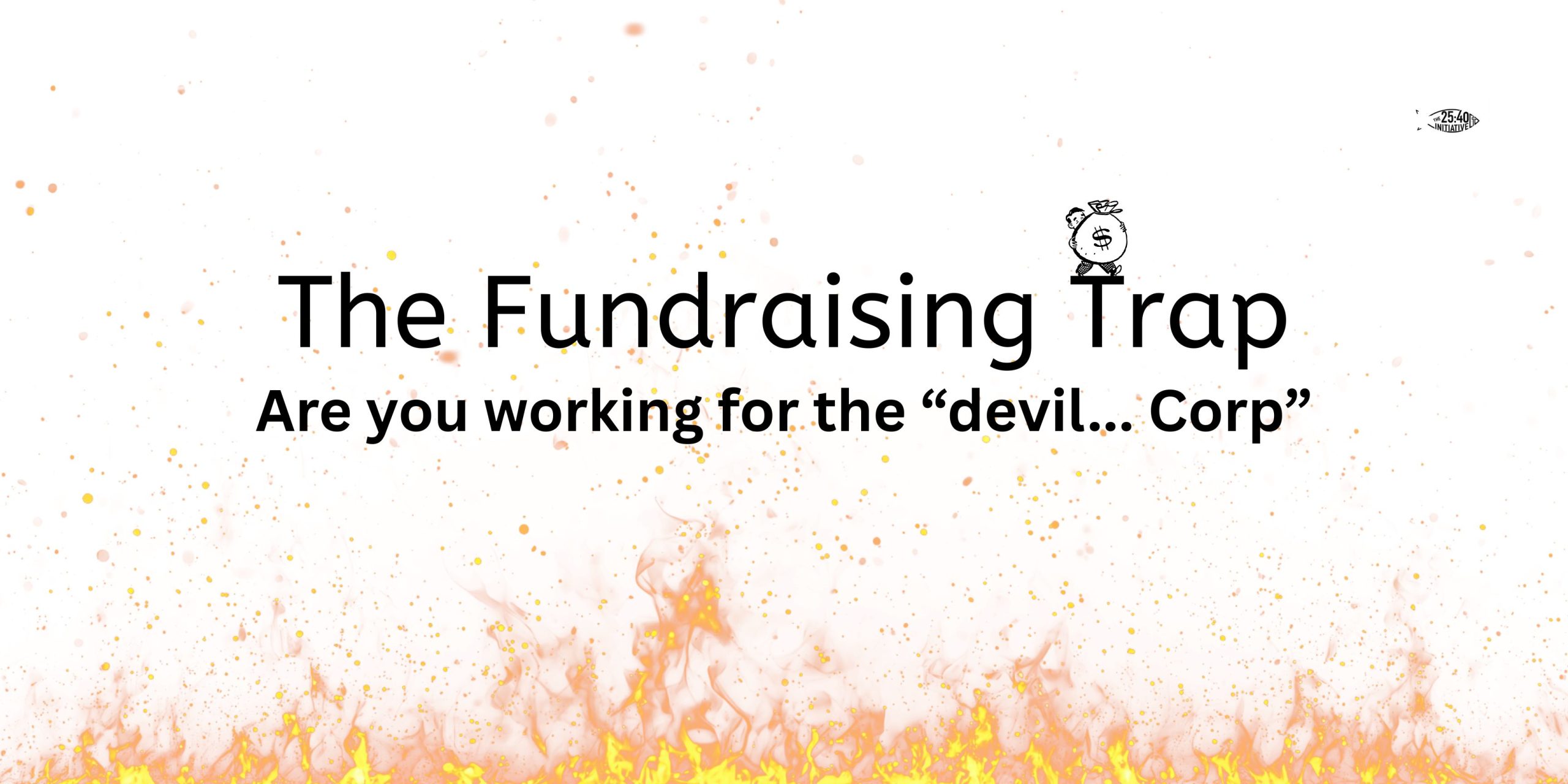 The Fundraising Trap: Are you working for the devil… corp?