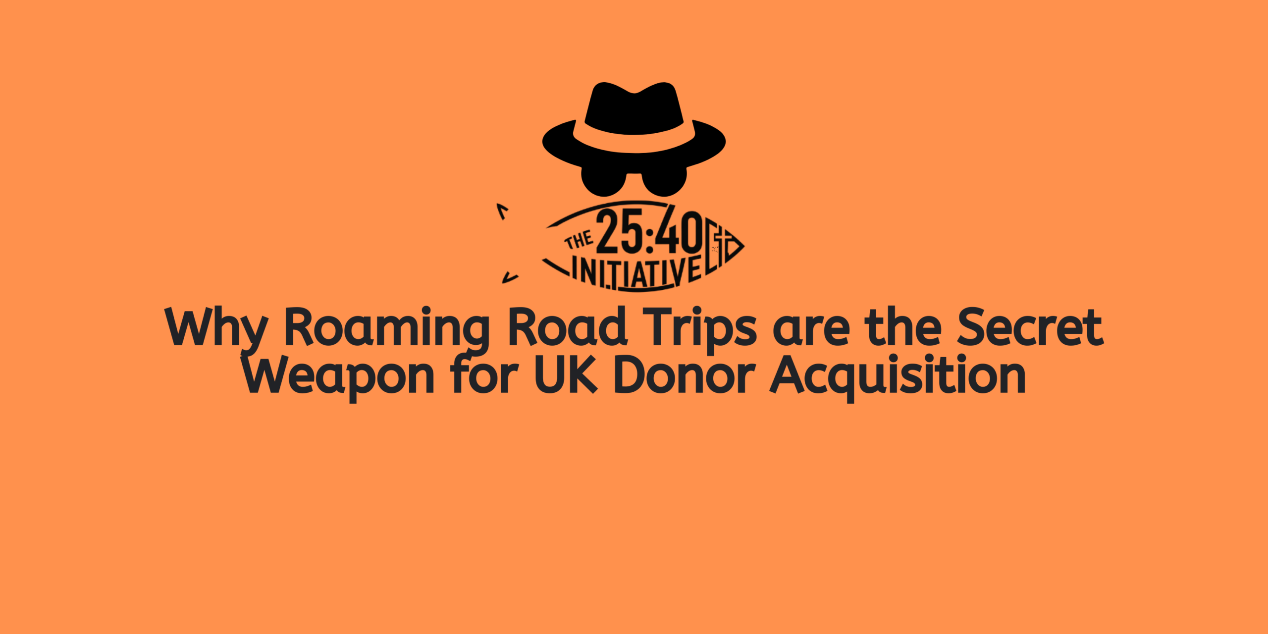 On the Road for Good: Why Roaming Road Trips are the Secret Weapon for UK Donor Acquisition